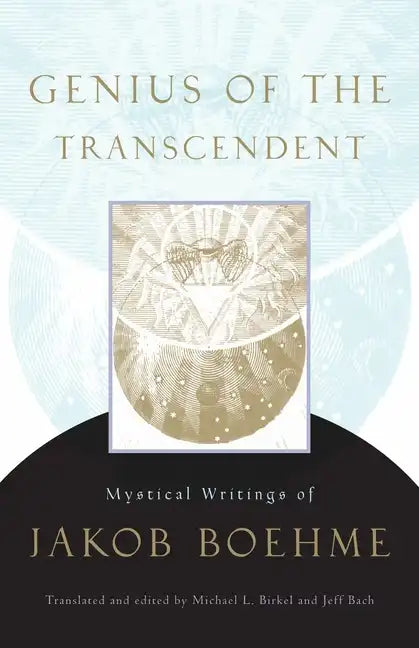 Genius of the Transcendent: Mystical Writings of Jakob Boehme - Paperback