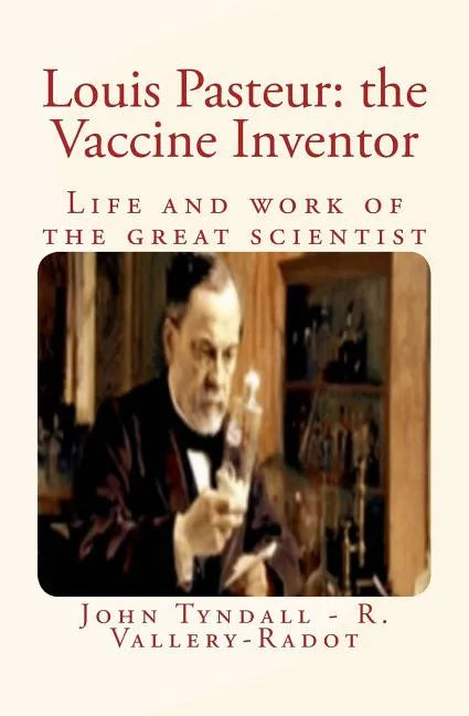 Louis Pasteur: the Vaccine Inventor: Life and work of the great scientist - Paperback