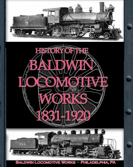 History of the Baldwin Locomotive Works 1831-1920 - Paperback