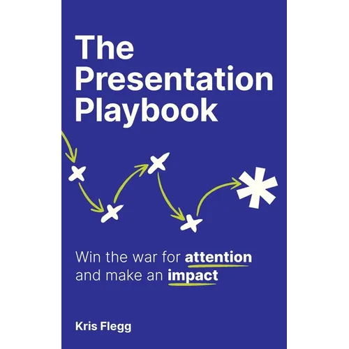 The Presentation Playbook: Win the War for Attention and Make an Impact - Paperback