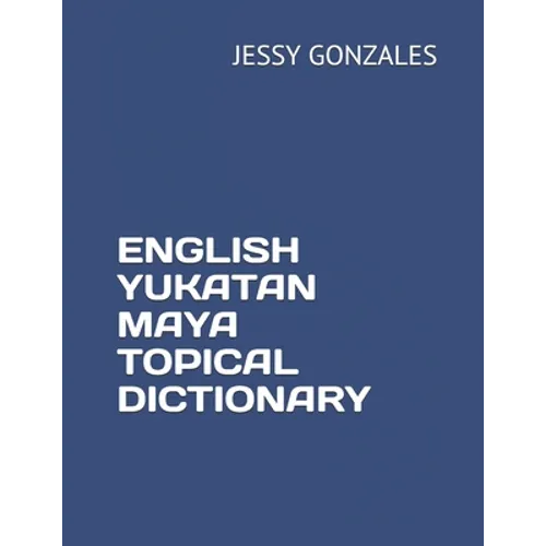 English Yukatan Maya Topical Dictionary - Paperback