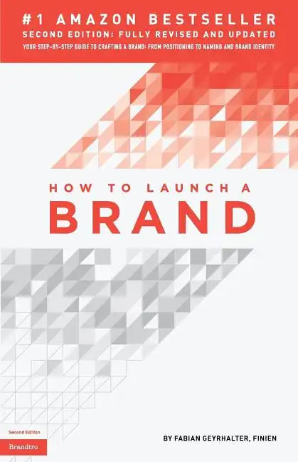 How to Launch a Brand (2nd Edition): Your Step-by-Step Guide to Crafting a Brand: From Positioning to Naming And Brand Identity - Paperback