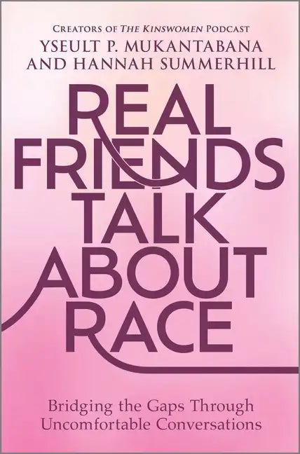 Real Friends Talk about Race: Bridging the Gaps Through Uncomfortable Conversations - Hardcover