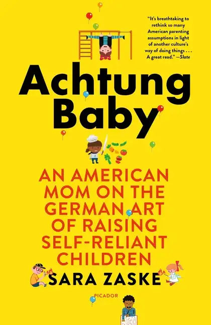 Achtung Baby: An American Mom on the German Art of Raising Self-Reliant Children - Paperback