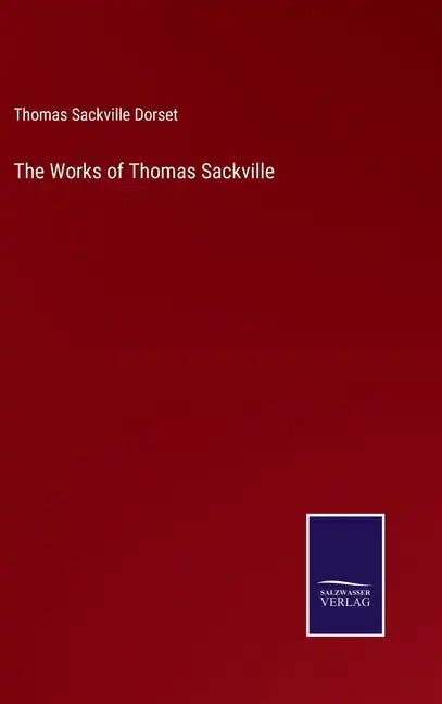 The Works of Thomas Sackville - Hardcover