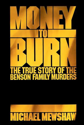 Money to Burn: The True Story of the Benson Family Murders - Paperback