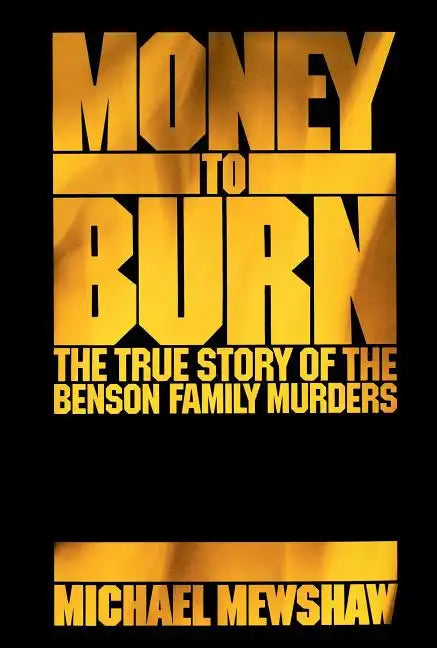 Money to Burn: The True Story of the Benson Family Murders - Paperback