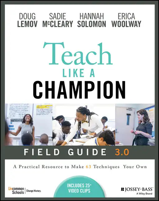 Teach Like a Champion Field Guide 3.0: A Practical Resource to Make the 63 Techniques Your Own - Paperback
