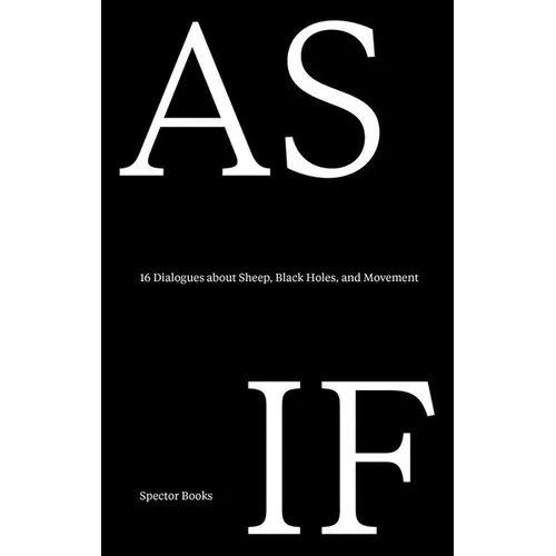 As If: 16 Dialogues about Sheep, Black Holes, and Movement: A Lungomare Reader - Paperback