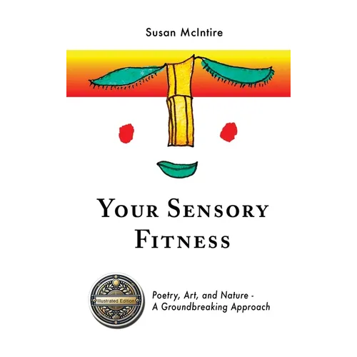 Your Sensory Fitness: Poetry, Art, and Nature-A Groundbreaking Approach - Hardcover