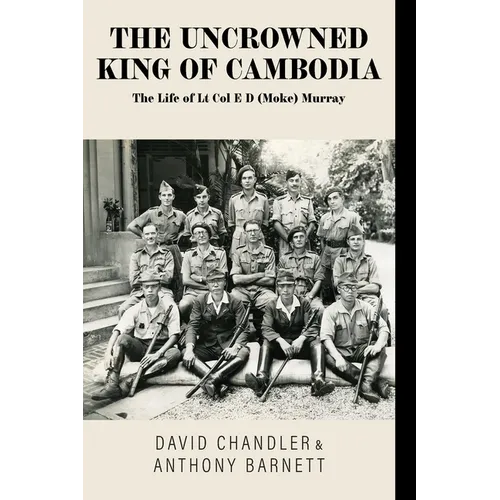 The Uncrowned King of Cambodia: The Life of Lt Col E D (Moke) Murray - Paperback
