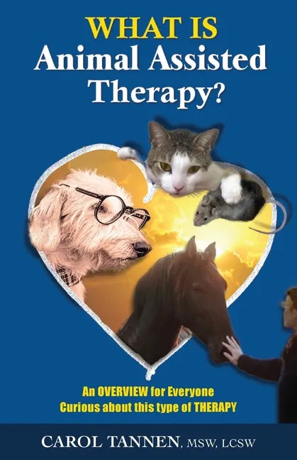 What Is Animal Assisted Therapy?: An Overview for Everyone Curious about this type of Therapy - Paperback