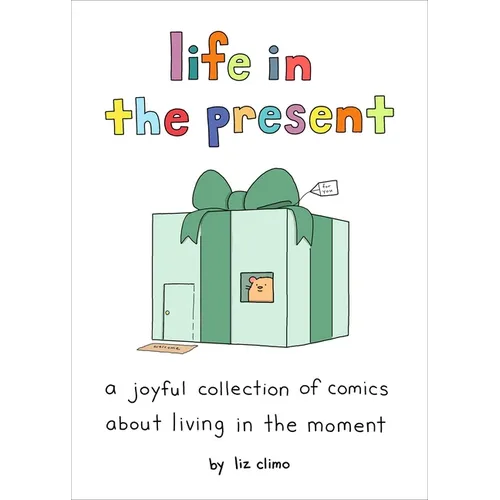 Life in the Present: A Joyful Collection of Comics about Living in the Moment - Hardcover