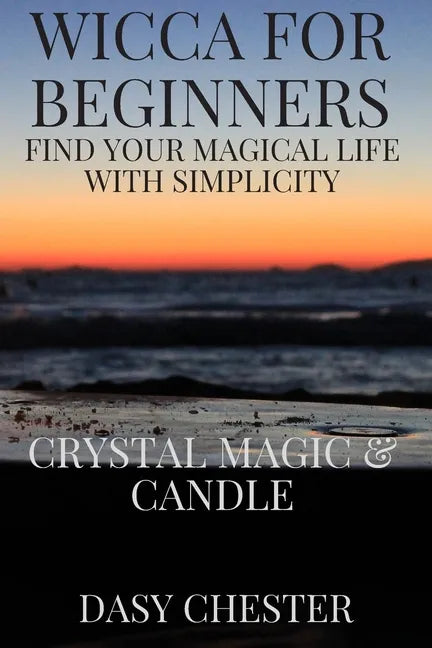 Wicca for Beginners: Find Your Magical Life With Simplicity: Crystal Magic & Candle - Paperback