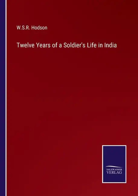 Twelve Years of a Soldier's Life in India - Paperback