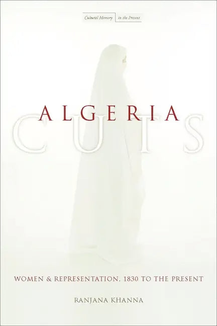Algeria Cuts: Women and Representation, 1830 to the Present - Paperback