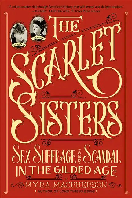 The Scarlet Sisters: Sex, Suffrage, and Scandal in the Gilded Age - Paperback