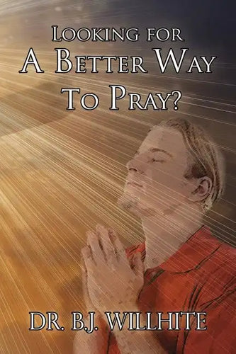 Looking for a Better Way to Pray? - Paperback