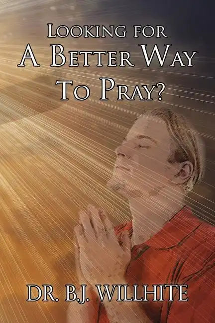 Looking for a Better Way to Pray? - Paperback