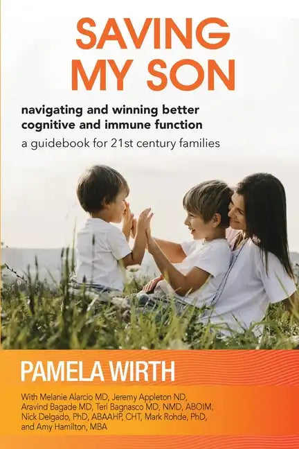 Saving My Son: Navigating and Winning Better Cognitive and Immune Function: a guidebook for 21st century families - Paperback