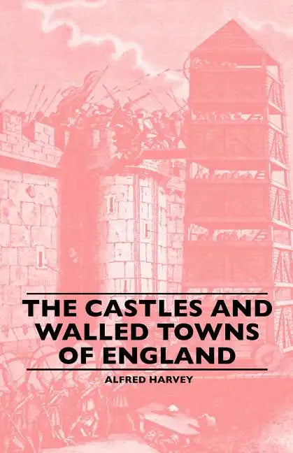 The Castles And Walled Towns Of England - Paperback