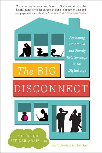 The Big Disconnect: Protecting Childhood and Family Relationships in the Digital Age - Paperback