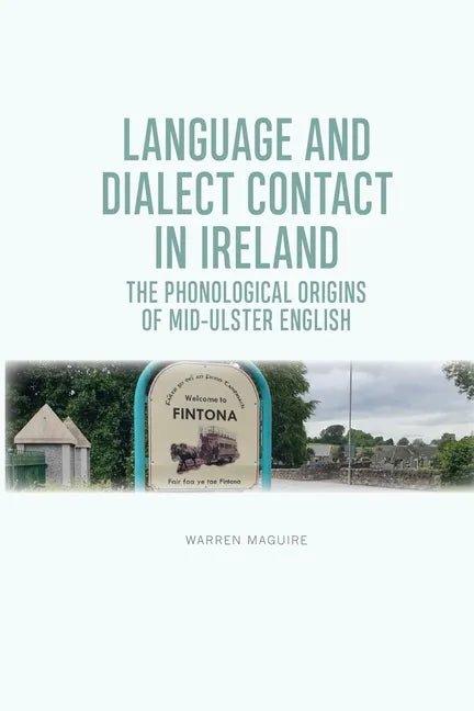 Language and Dialect Contact in Ireland: The Phonological Origins of Mid-Ulster English - Paperback