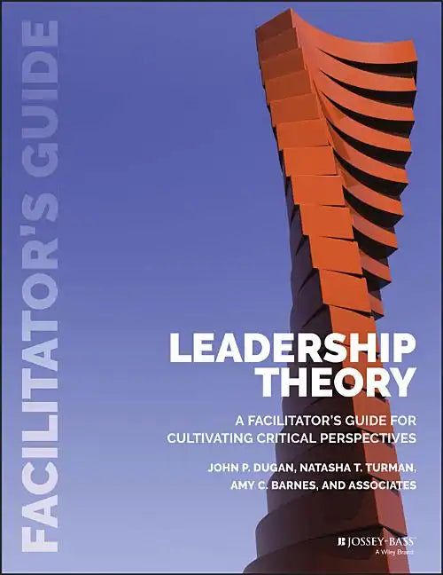 Leadership Theory: Facilitator's Guide for Cultivating Critical Perspectives - Paperback