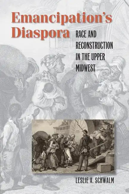 Emancipation's Diaspora: Race and Reconstruction in the Upper Midwest - Paperback