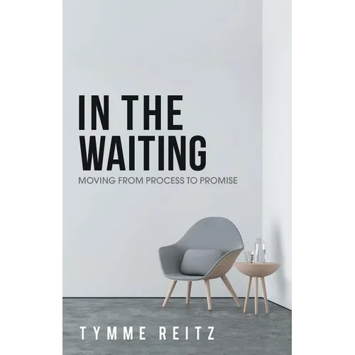 In the Waiting: Moving from Process to Promise - Paperback