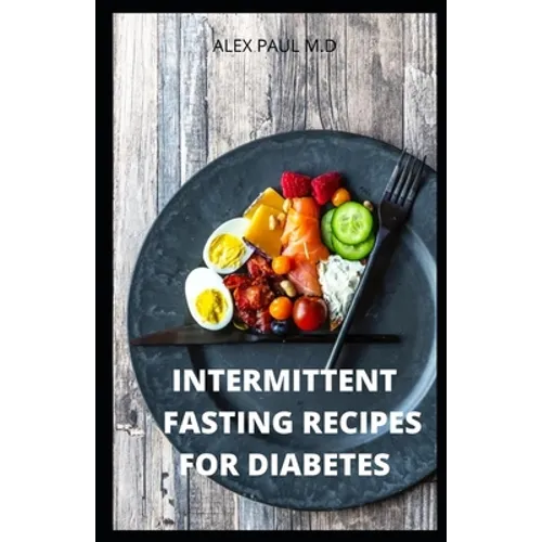 Intermittent Fasting Recipes for Diabetes: 90 Intermittent Fasting Recipes to Mange Diabetes, Weight Loss Plus Meal Plan for Good Living - Paperback
