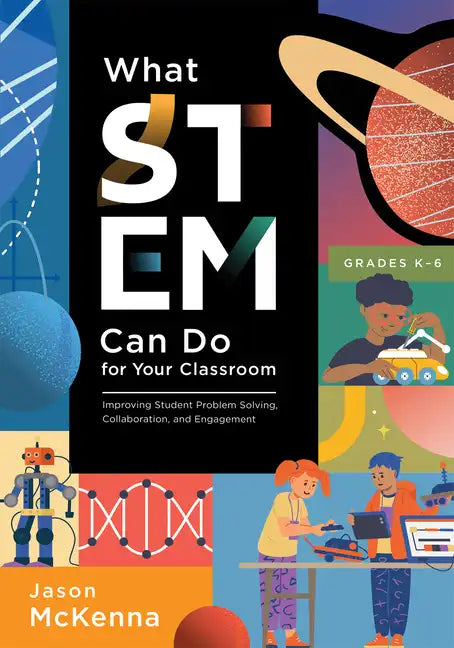 What Stem Can Do for Your Classroom: Improving Student Problem Solving, Collaboration, and Engagement, Grades K-6 (Supplement Your Teaching with Field - Paperback