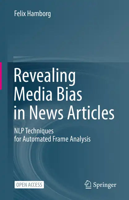 Revealing Media Bias in News Articles: Nlp Techniques for Automated Frame Analysis - Hardcover