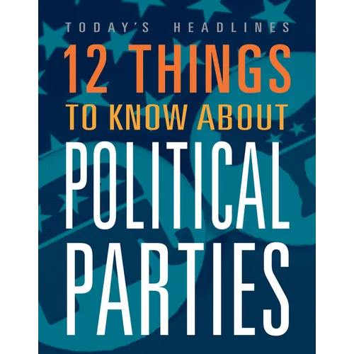 12 Things to Know about Political Parties - Library Binding