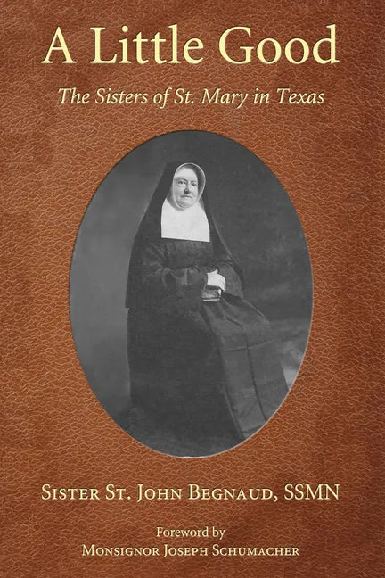 A Little Good: The Sisters of St. Mary in Texas - Paperback