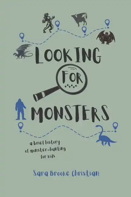 Looking For Monsters: A Brief History of Monster-Hunting For Kids - Paperback