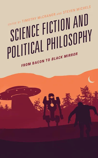 Science Fiction and Political Philosophy: From Bacon to Black Mirror - Paperback