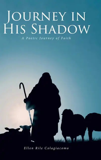 Journey in His Shadow: A poetic Journey of Faith - Hardcover