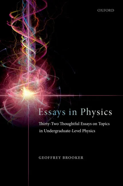 Essays in Physics: Thirty-Two Thoughtful Essays on Topics in Undergraduate-Level Physics - Paperback