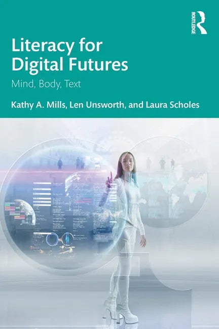 Literacy for Digital Futures: Mind, Body, Text - Paperback