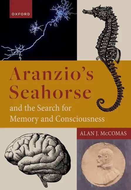 Aranzio's Seahorse and the Search for Memory and Consciousness - Hardcover
