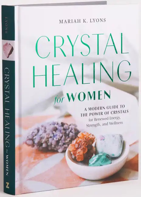 Crystal Healing for Women: Gift Edition: A Modern Guide to the Power of Crystals for Renewed Energy, Strength, and Wellness - Hardcover