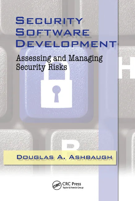 Security Software Development: Assessing and Managing Security Risks - Paperback
