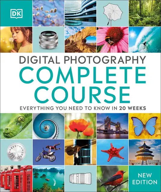 Digital Photography Complete Course: Learn Everything You Need to Know in 20 Weeks - Hardcover