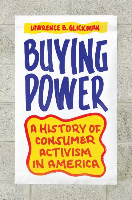 Buying Power: A History of Consumer Activism in America - Paperback