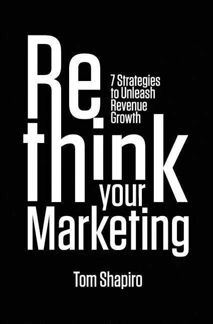 Rethink Your Marketing: 7 Strategies to Unleash Revenue Growth - Paperback