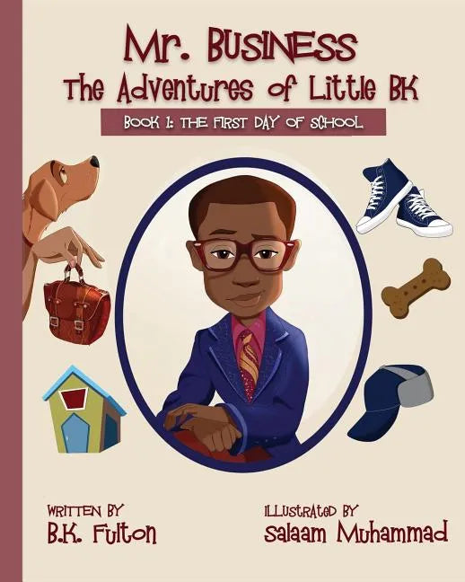 Mr. Business: The Adventures of Little BK: Book 1: The First Day of School - Paperback