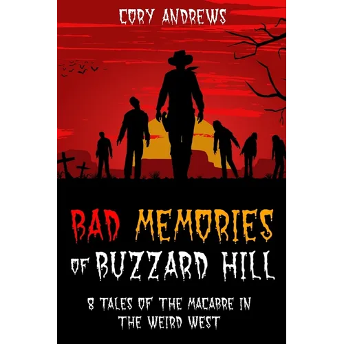 Bad Memories of Buzzard Hill: 8 Tales of the Macabre in the Weird West - Paperback