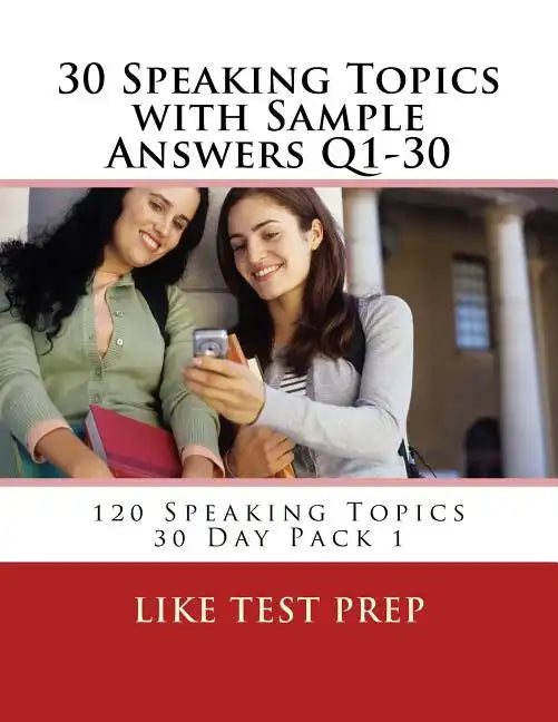 30 Speaking Topics with Sample Answers Q1-30: 120 Speaking Topics 30 Day Pack 1 - Paperback