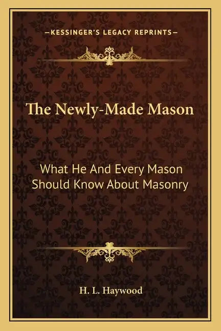 The Newly-Made Mason: What He and Every Mason Should Know about Masonry - Paperback